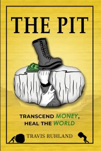 The Pit: Transcend Money, Heal the World
